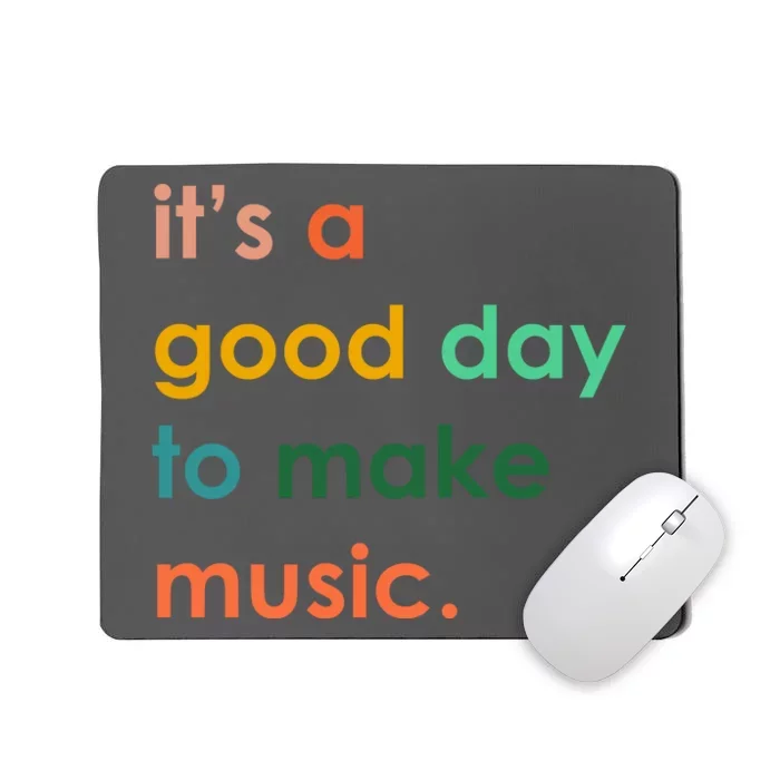 It's A Good Day To Make Music Mousepad