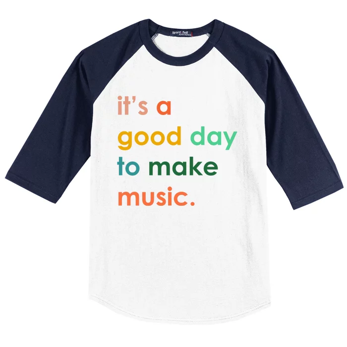 It's A Good Day To Make Music Baseball Sleeve Shirt