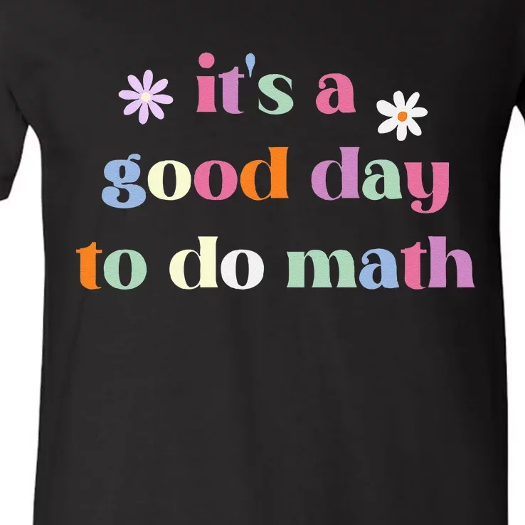 Its A Good Day To Do Math Funny Back To School Teacher V-Neck T-Shirt