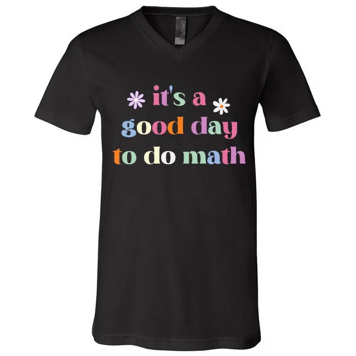 Its A Good Day To Do Math Funny Back To School Teacher V-Neck T-Shirt