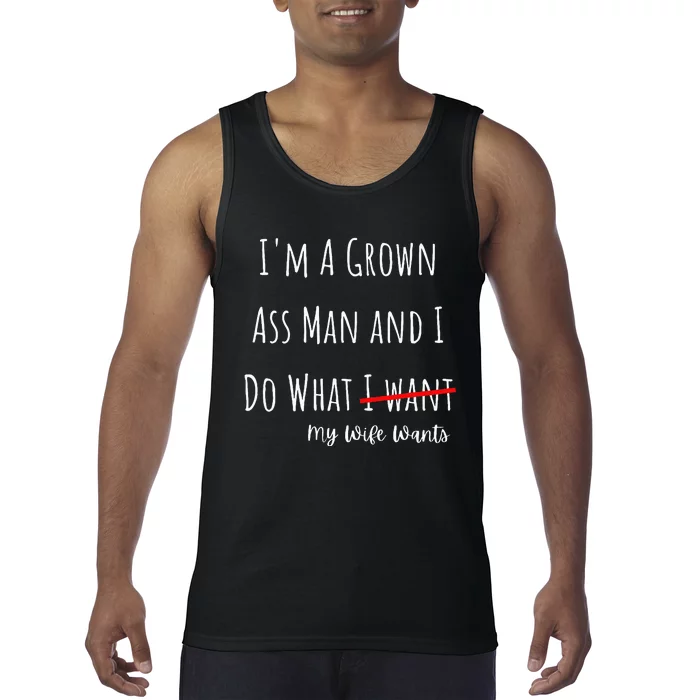 IM A Grown Ass Man And I Do What My Wife Wants Funny Saying Tank Top