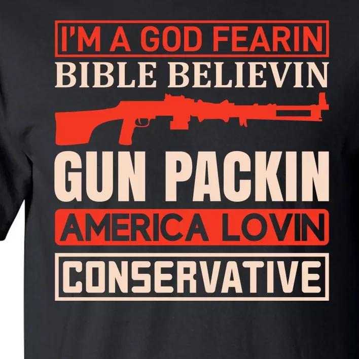 I'm A God Fearin Bible Believin Gun Packin America Lovin Conservative Tall T-Shirt