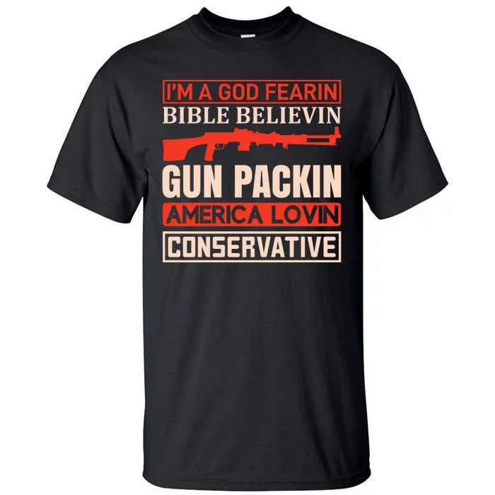 I'm A God Fearin Bible Believin Gun Packin America Lovin Conservative Tall T-Shirt