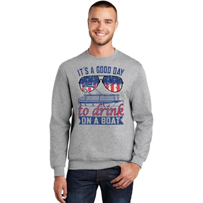 It´s A Good Day To Drink On A Boat Captain Life Is Better Tall Sweatshirt