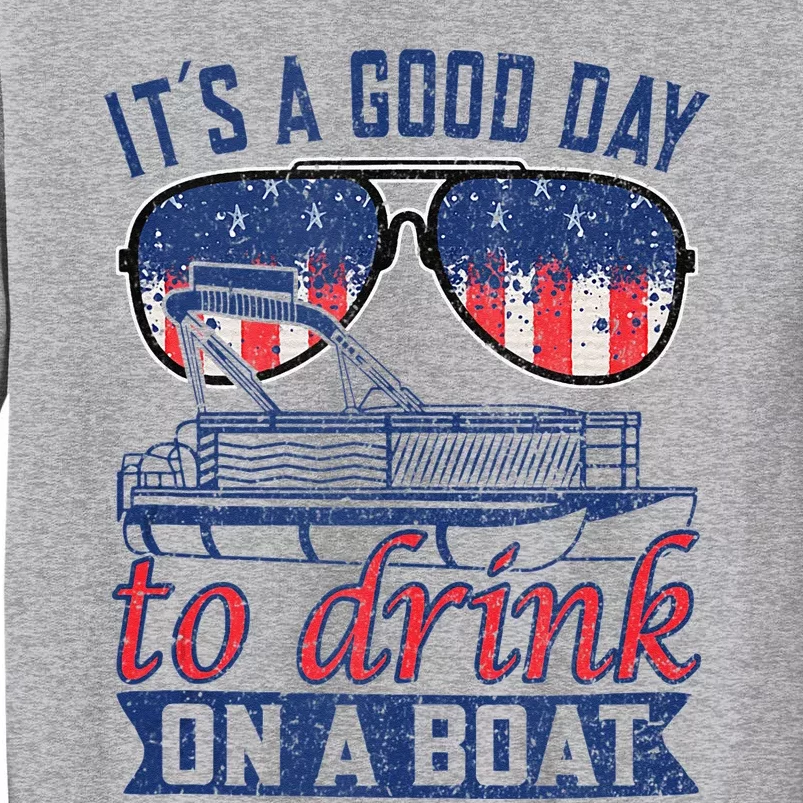 It´s A Good Day To Drink On A Boat Captain Life Is Better Tall Sweatshirt