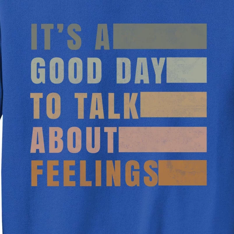 ItS A Good Day To Talk About Feelings Tal Stability Cool Gift Tall Sweatshirt