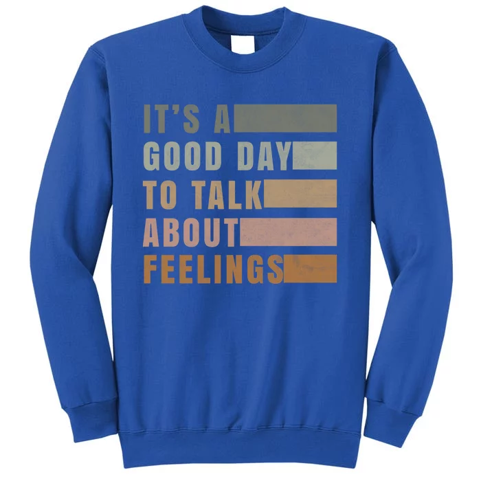 ItS A Good Day To Talk About Feelings Tal Stability Cool Gift Tall Sweatshirt