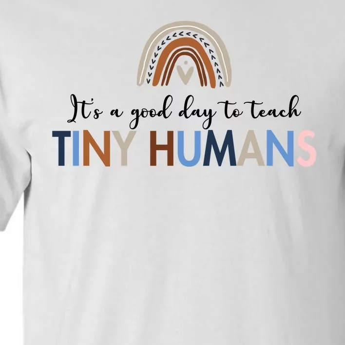 It's A Good Day To Teach Tiny Humans Gift For Teacher Tall T-Shirt