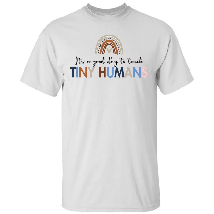 It's A Good Day To Teach Tiny Humans Gift For Teacher Tall T-Shirt