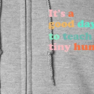 It's A Good Day To Teach Tiny Humans Funny Teacher Full Zip Hoodie