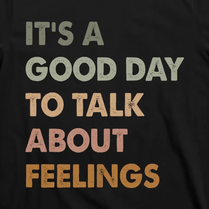 ItS A Good Day To Talk About Feelings Funny Mental Health T-Shirt