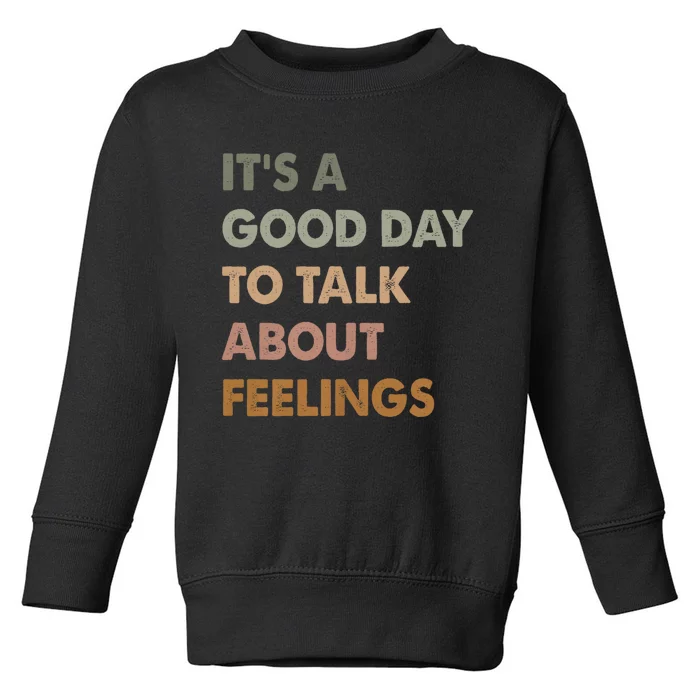 ItS A Good Day To Talk About Feelings Funny Mental Health Toddler Sweatshirt