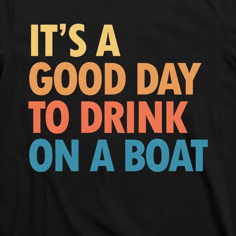 ItS A Good Day To Drink On A Boat T-Shirt