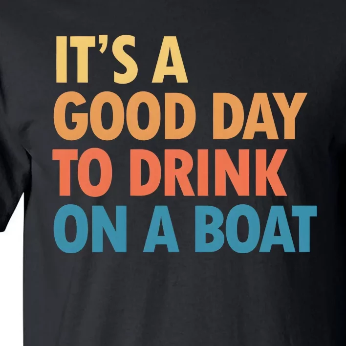 ItS A Good Day To Drink On A Boat Tall T-Shirt