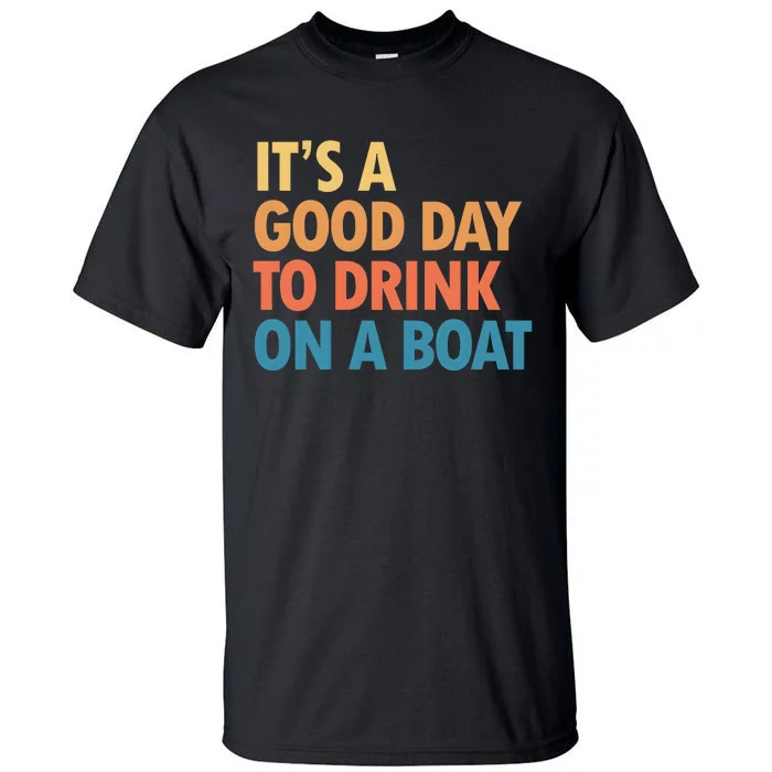 ItS A Good Day To Drink On A Boat Tall T-Shirt