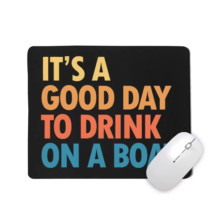 ItS A Good Day To Drink On A Boat Mousepad