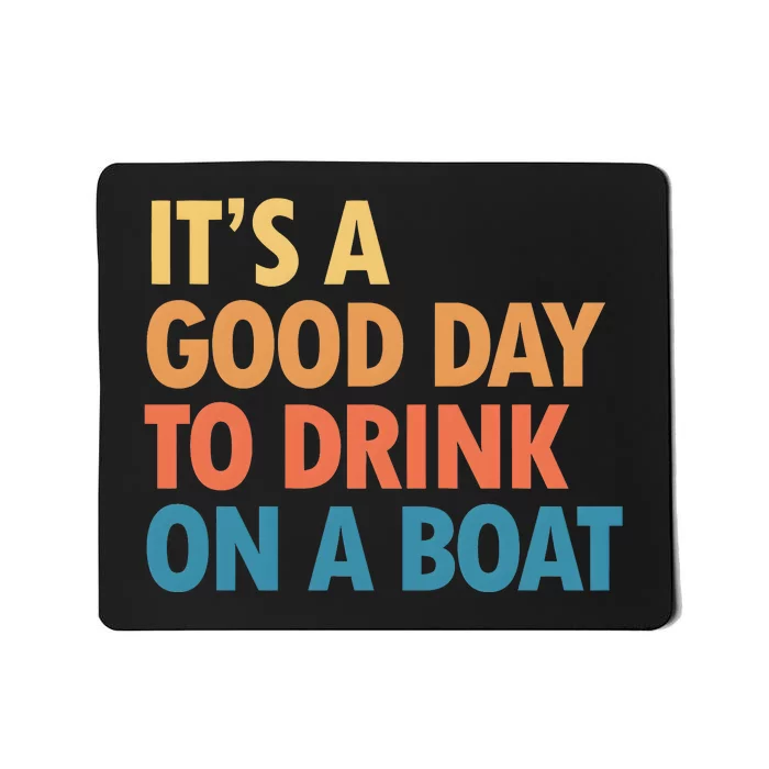 ItS A Good Day To Drink On A Boat Mousepad