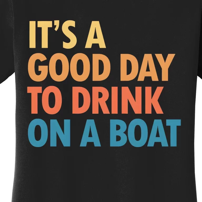 ItS A Good Day To Drink On A Boat Women's T-Shirt