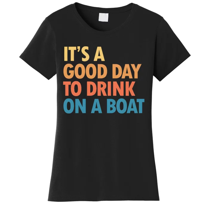 ItS A Good Day To Drink On A Boat Women's T-Shirt