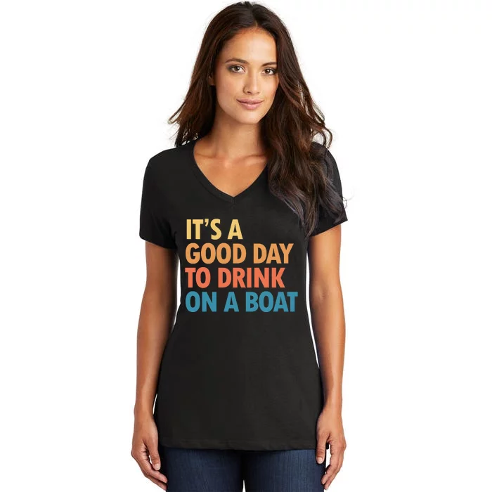 ItS A Good Day To Drink On A Boat Women's V-Neck T-Shirt