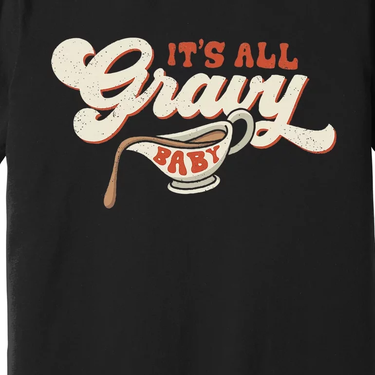 Its All Gravy Thanksgiving Premium T-Shirt