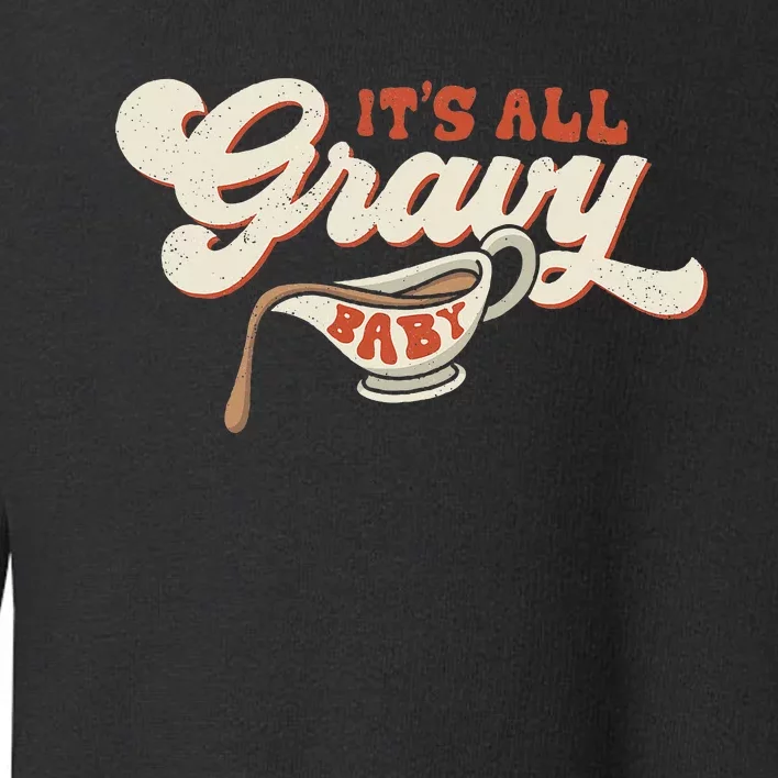 Its All Gravy Thanksgiving Toddler Sweatshirt