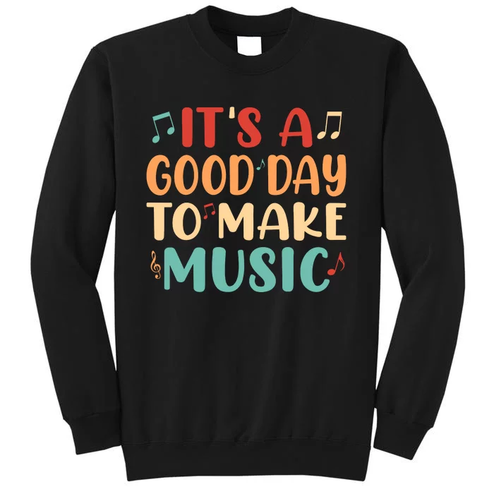 Its A Good Day To Make Music Musician Band Music Teacher Sweatshirt