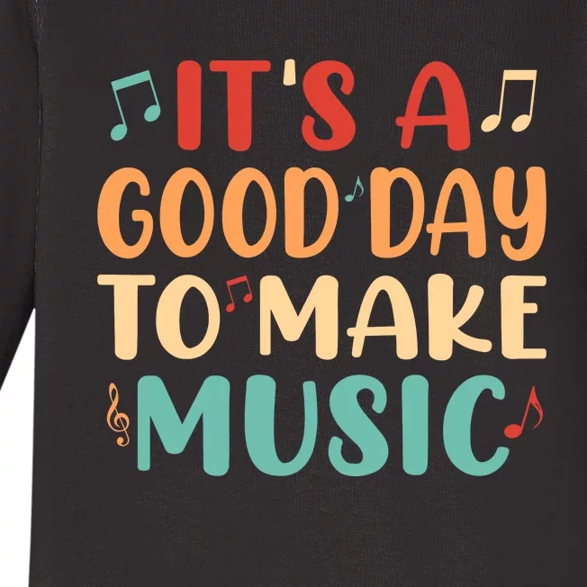 Its A Good Day To Make Music Musician Band Music Teacher Baby Long Sleeve Bodysuit