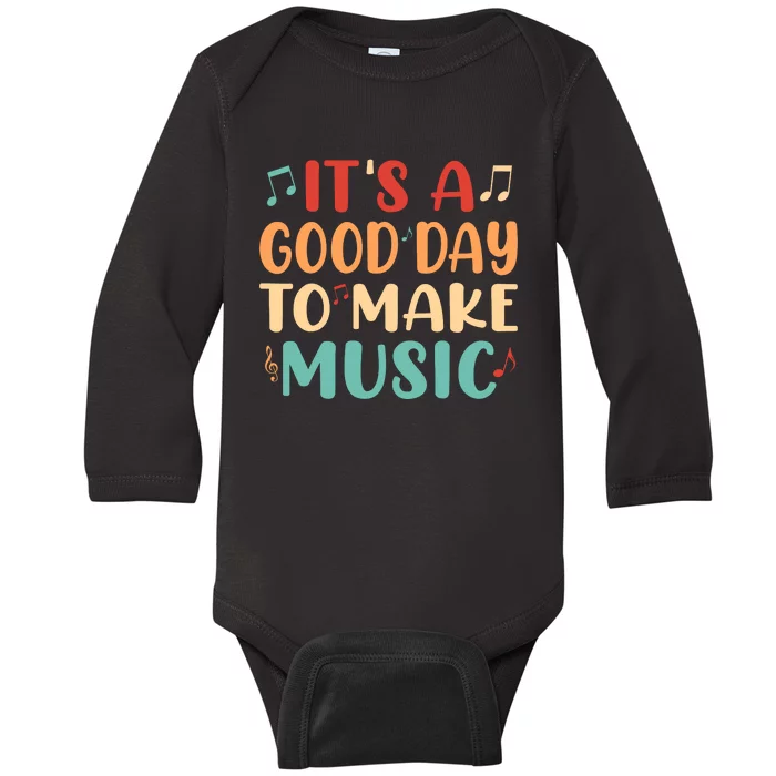 Its A Good Day To Make Music Musician Band Music Teacher Baby Long Sleeve Bodysuit