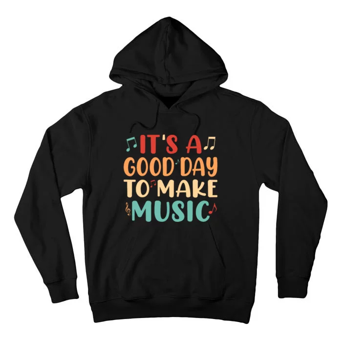 Its A Good Day To Make Music Musician Band Music Teacher Tall Hoodie