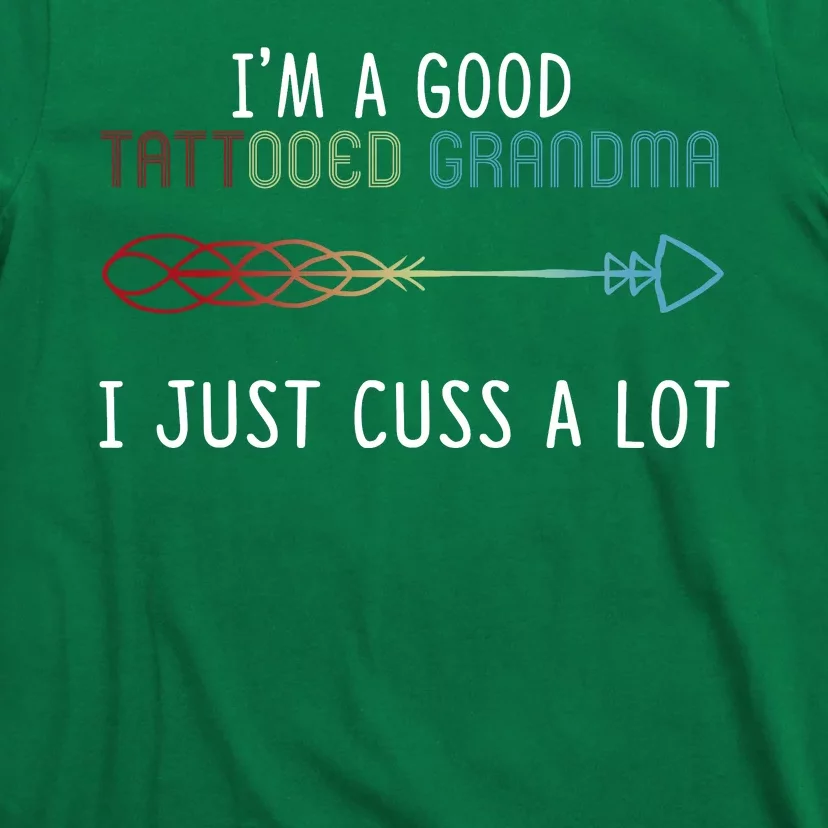 I'm A Good Tatooed Grandma I Just Cuss A Lot T-Shirt