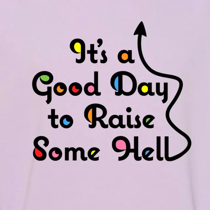 Its A Good Day To Raise Some Hell Great Gift Garment-Dyed Sweatshirt