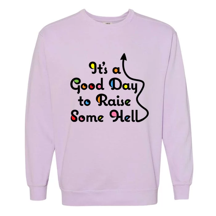 Its A Good Day To Raise Some Hell Great Gift Garment-Dyed Sweatshirt