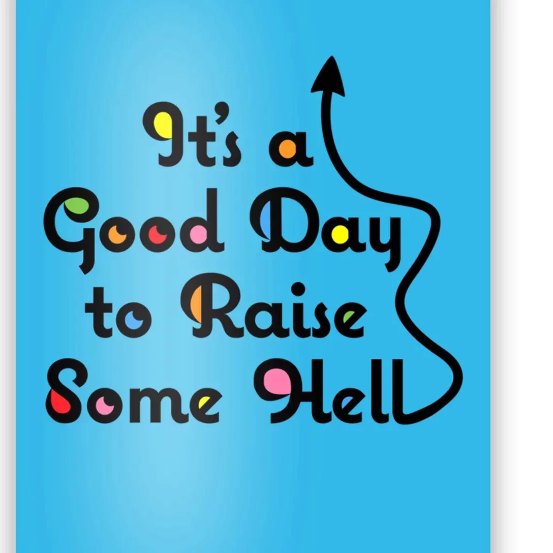 Its A Good Day To Raise Some Hell Great Gift Poster