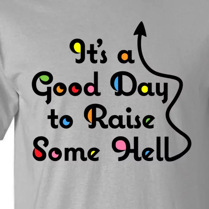 Its A Good Day To Raise Some Hell Great Gift Tall T-Shirt