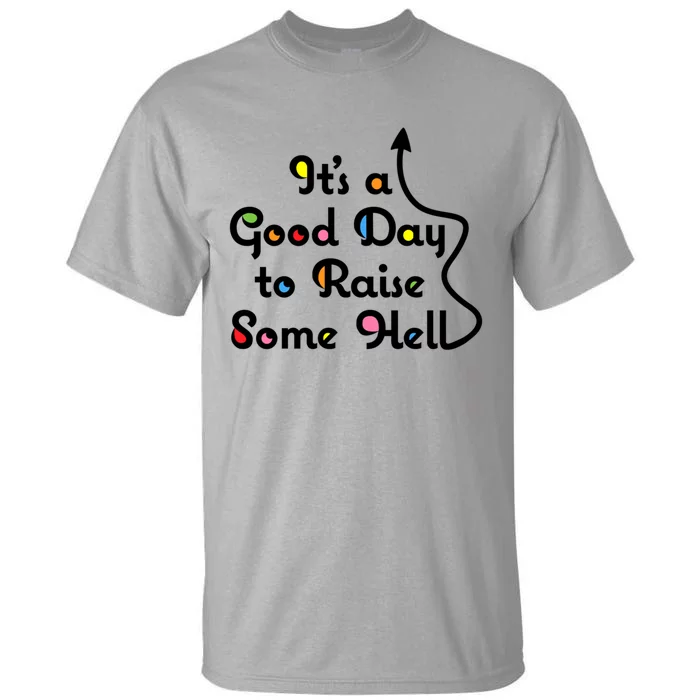 Its A Good Day To Raise Some Hell Great Gift Tall T-Shirt