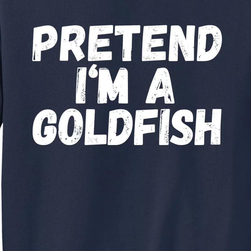 Im A Goldfish Pretend Im A Goldfish Costume Funny Halloween Costume Sweatshirt