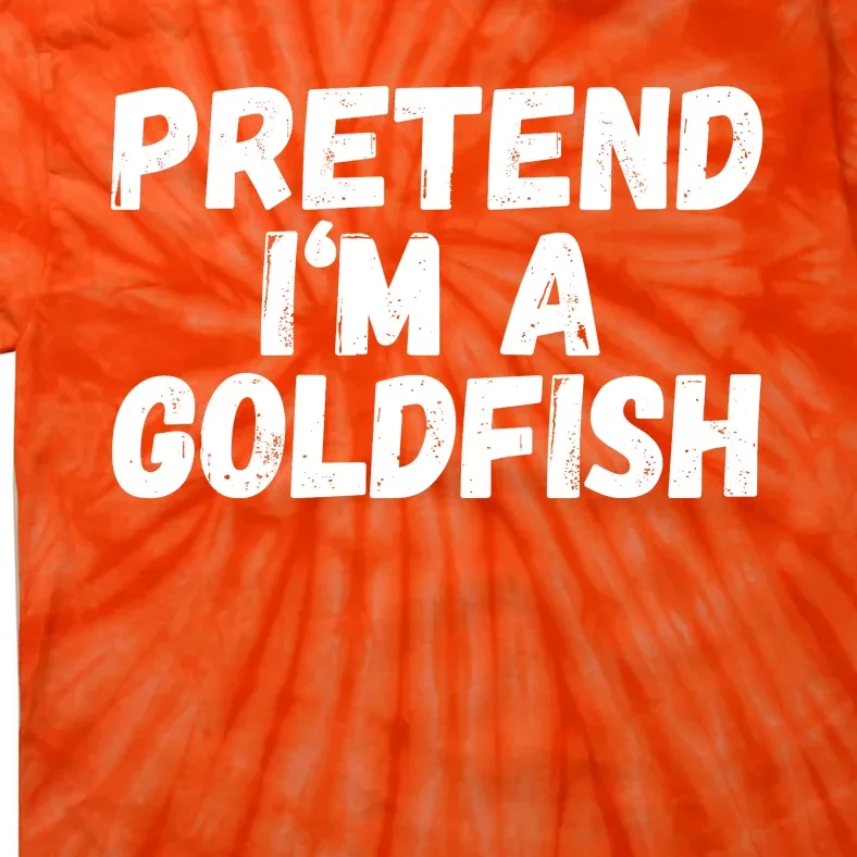 Im A Goldfish Pretend Im A Goldfish Costume Funny Halloween Costume Tie-Dye T-Shirt