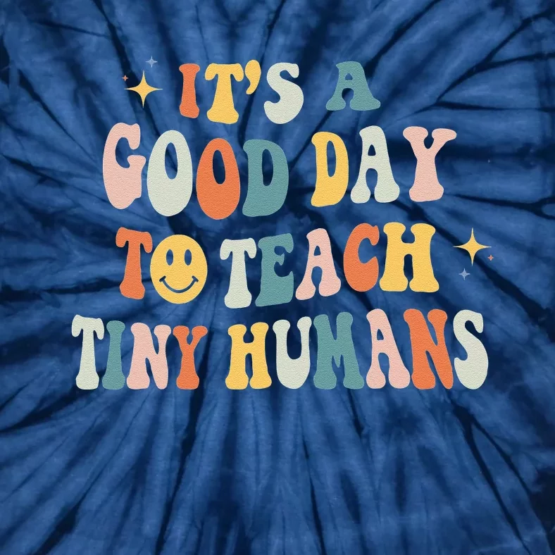 Its A Good Day To Teach Tiny Humans Kindergarten Teacher Tie-Dye T-Shirt