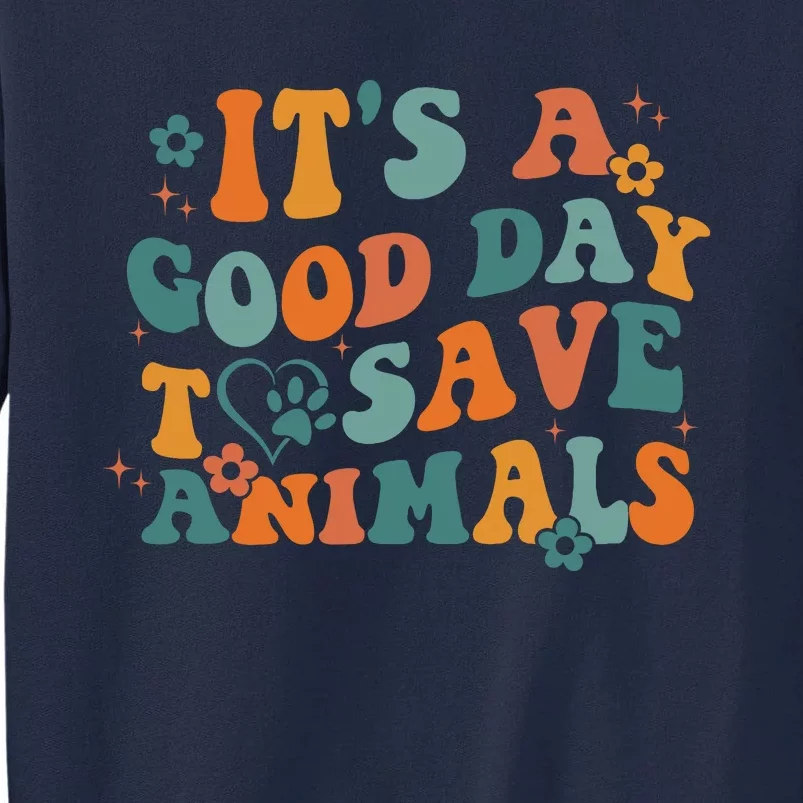 It's A Good Day To Save Animals Vet Tech Tall Sweatshirt