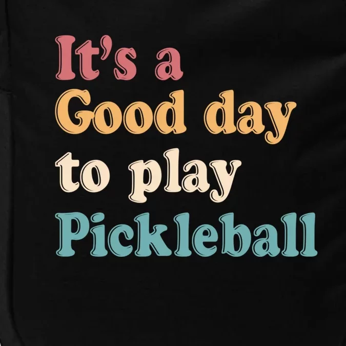 ItS A Good Days To Play Pickleball Lover Paddleball Sports Gift Impact Tech Backpack