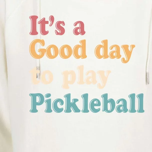 ItS A Good Days To Play Pickleball Lover Paddleball Sports Gift Womens Funnel Neck Pullover Hood