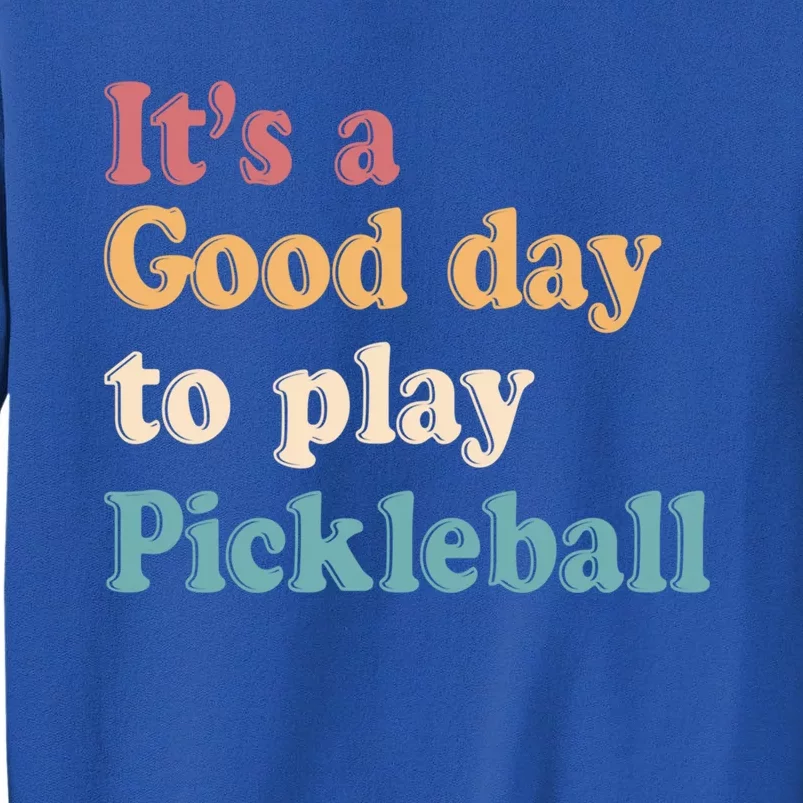 ItS A Good Days To Play Pickleball Lover Paddleball Sports Gift Tall Sweatshirt