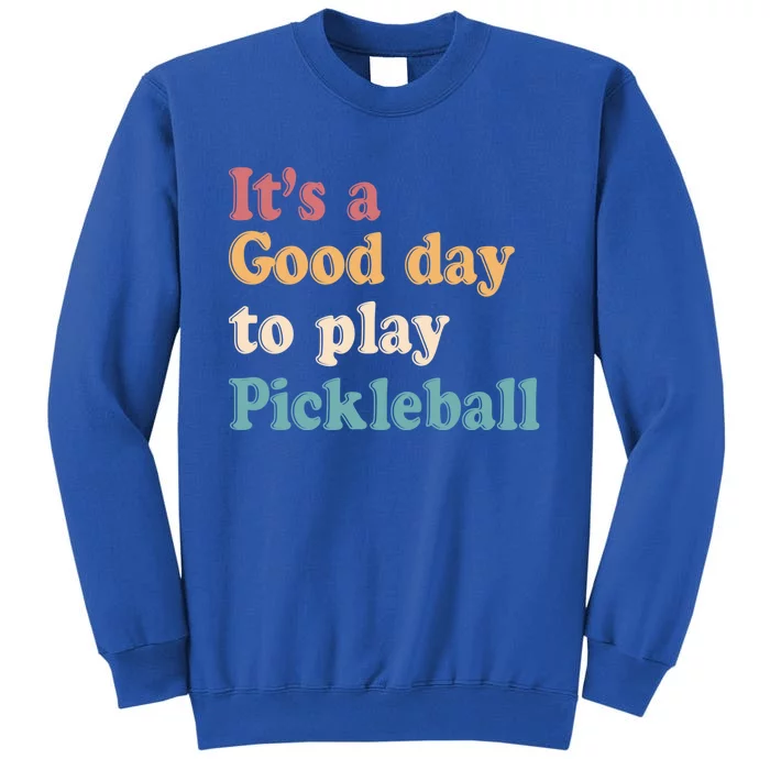 ItS A Good Days To Play Pickleball Lover Paddleball Sports Gift Tall Sweatshirt