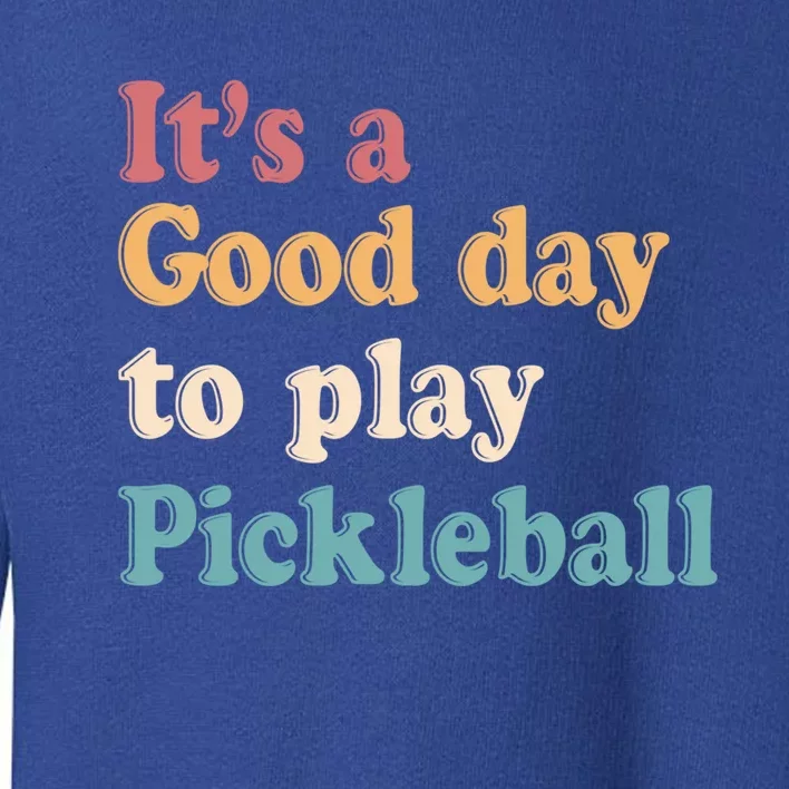 ItS A Good Days To Play Pickleball Lover Paddleball Sports Gift Toddler Sweatshirt