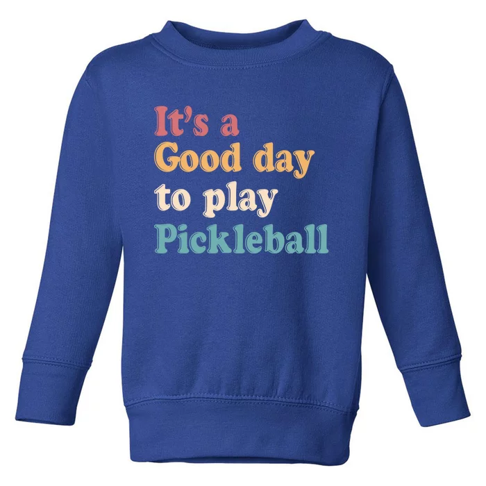 ItS A Good Days To Play Pickleball Lover Paddleball Sports Gift Toddler Sweatshirt