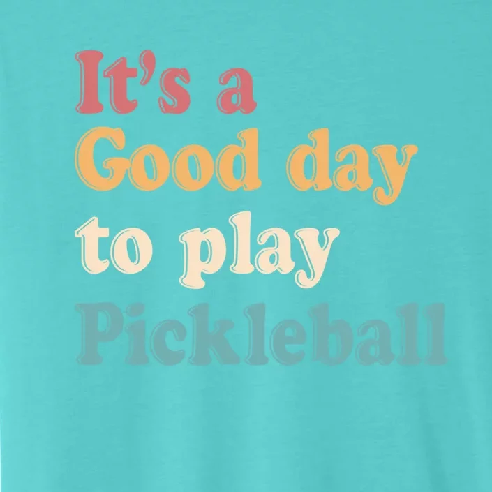 ItS A Good Days To Play Pickleball Lover Paddleball Sports Gift ChromaSoft Performance T-Shirt