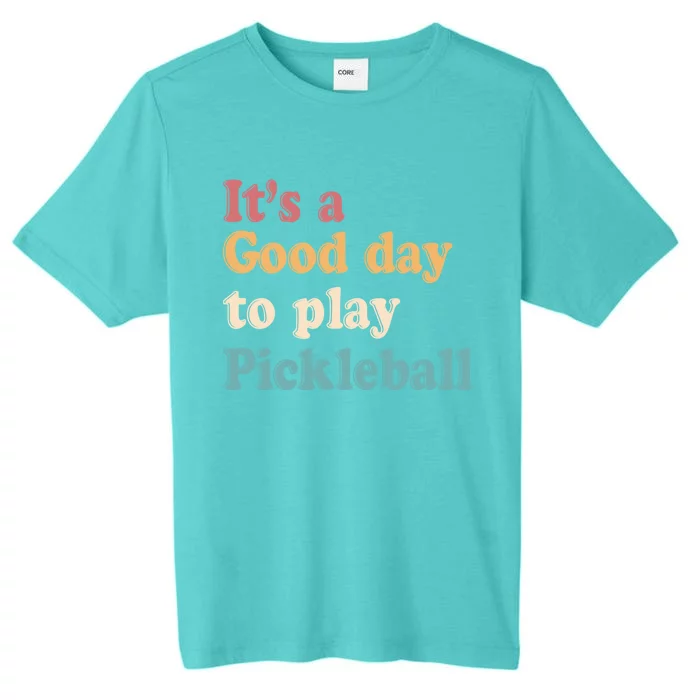 ItS A Good Days To Play Pickleball Lover Paddleball Sports Gift ChromaSoft Performance T-Shirt