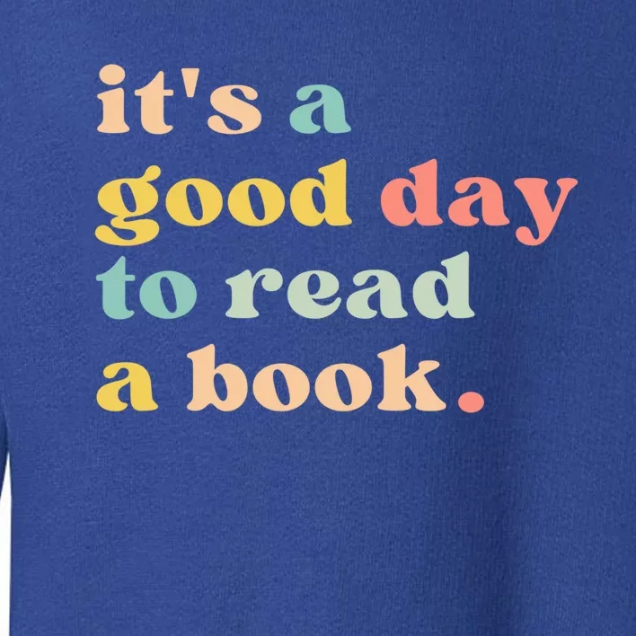 It's A Good Day To Read A Book Gift Toddler Sweatshirt