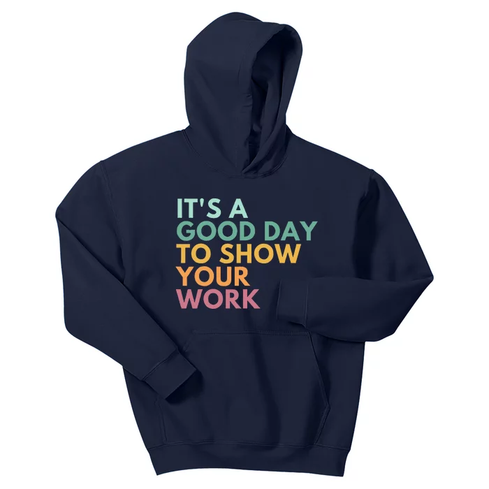 ItS A Good Day To Show Your Work Kids Hoodie